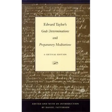 Edward Taylor's Gods Determinations: And, Preparatory Meditations: A Critical Edition
