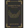 Hermeticism Simplified: A Beginner's Guide to the Key Principles and Practices