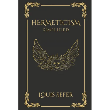 Hermeticism Simplified: A Beginner's Guide to the Key Principles and Practices