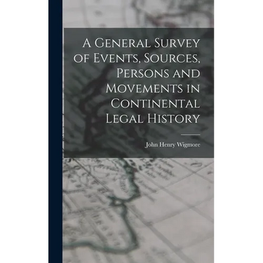 A General Survey of Events, Sources, Persons and Movements in Continental Legal History