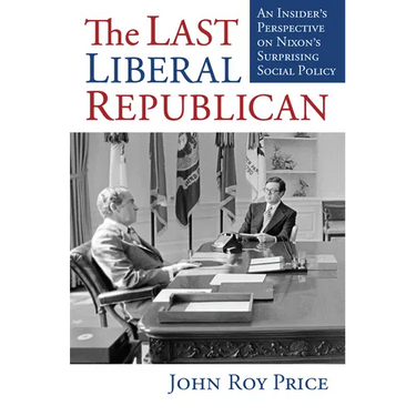 The Last Liberal Republican: An Insider's Perspective on Nixon's Surprising Social Policy