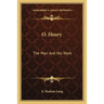 O. Henry: The Man And His Work