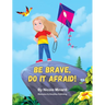 Be Brave, Do It Afraid!