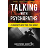 Talking with Psychopaths: A Journey into the Evil Mind