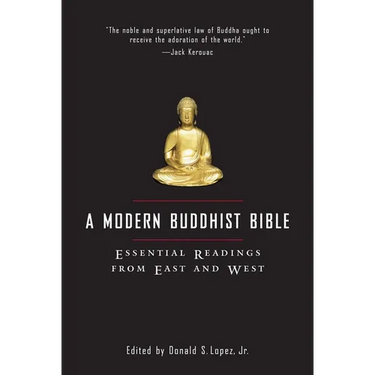 A Modern Buddhist Bible: Essential Readings from East and West