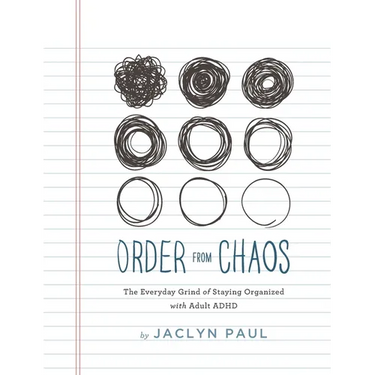 Order from Chaos: The Everyday Grind of Staying Organized with Adult ADHD