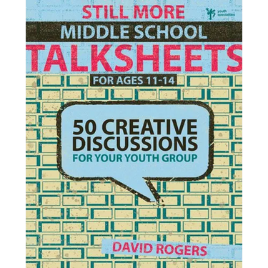 Still More Middle School Talksheets: 50 Creative Discussions for Your Youth Group