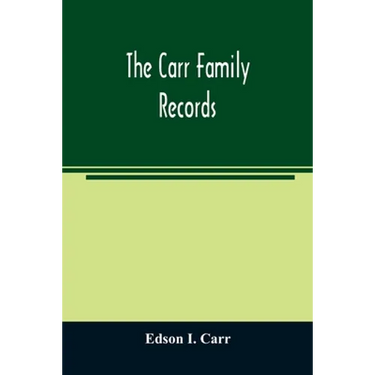 The Carr family records. Embacing the record of the first families who settled in America and their descendants, with many branches who came to this c