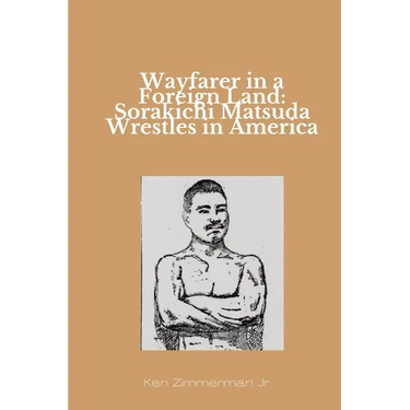Wayfarer in a Foreign Land: Sorakichi Matsuda Wrestles in America