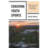 Coaching Youth Sports: Guidelines to Ensure Development of Young Athletes
