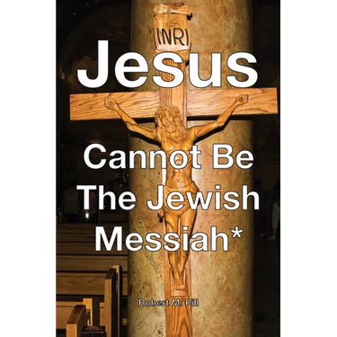 Jesus Cannot Be The Jewish Messiah*