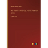 War and the Future; Italy, France and Britain at War: in large print