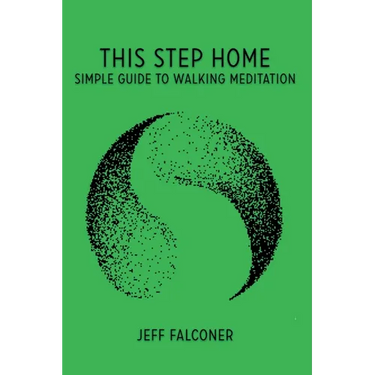 This Step Home: Simple Guide to Walking Meditation