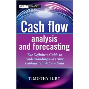 Cash Flow Analysis and Forecasting: The Definitive Guide to Understanding and Using Published Cash Flow Data