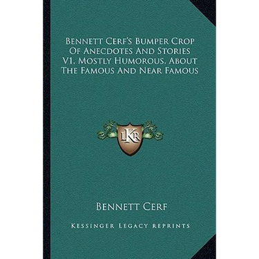 Bennett Cerf's Bumper Crop Of Anecdotes And Stories V1, Mostly Humorous, About The Famous And Near Famous
