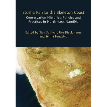 Etosha Pan to the Skeleton Coast: Conservation Histories, Policies and Practices in North-west Namibia