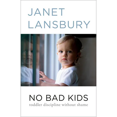 No Bad Kids: Toddler Discipline Without Shame