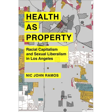 Health as Property: Racial Capitalism and Sexual Liberalism in Los Angeles Volume 75