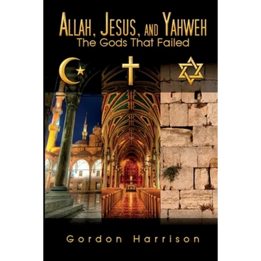 Allah, Jesus, and Yahweh: The Gods That Failed