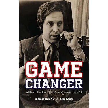 Game Changer: Al Ross: The Man Who Transformed the NBA