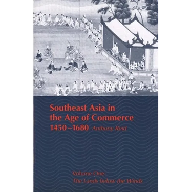 Southeast Asia in the Age of Commerce, 1450-1680: Volume One: The Lands Below the Winds (Revised)
