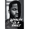 Loyalty is a fault