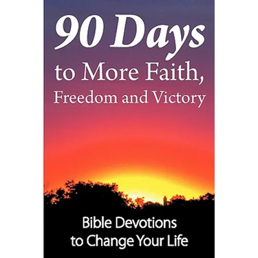 90 Days to More Faith, Freedom and Victory