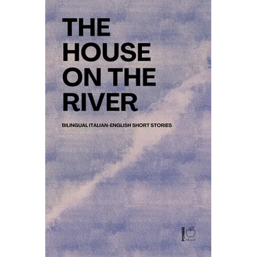 The House on the River: Bilingual Italian-English Short Stories