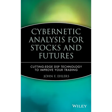 Cybernetic Analysis for Stocks and Futures: Cutting-Edge DSP Technology to Improve Your Trading