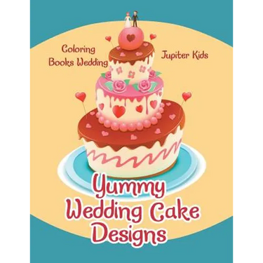 Yummy Wedding Cake Designs: Coloring Books Wedding