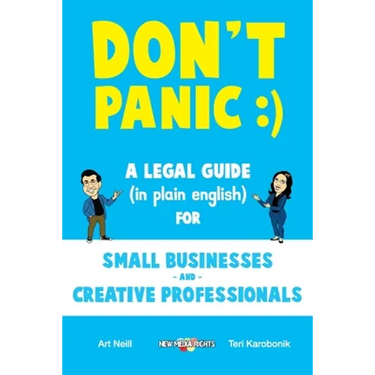 Don't Panic: A Legal Guide (in plain english) for Small Businesses & Creative Professionals (2nd Edition - 2017)