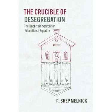 The Crucible of Desegregation: The Uncertain Search for Educational Equality