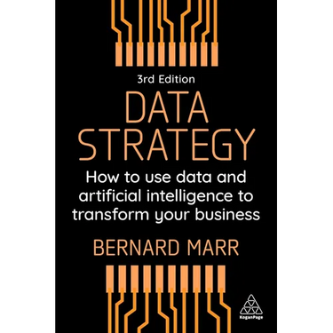 Data Strategy: How to Use Data and Artificial Intelligence to Transform Your Business