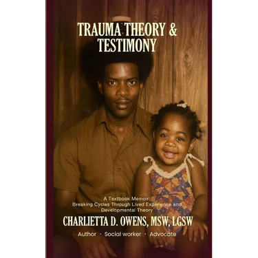 Trauma Theory & Testimony: Breaking Cycles Through Lived Experience and Developmental Theory