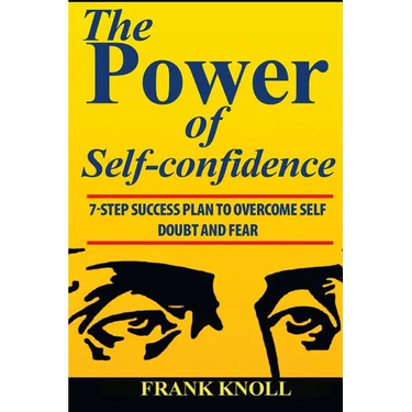 Power of Self-confidence: 7-step Success Plan to Overcome Self Doubt and Fear