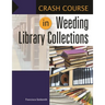 Crash Course in Weeding Library Collections