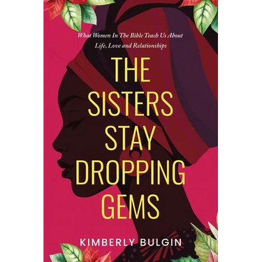 The Sisters Stay Dropping Gems! What Women In The Bible Teach Us About Life, Love And Relationships