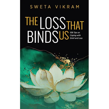 The Loss That Binds Us: 108 Tips on Coping With Grief and Loss