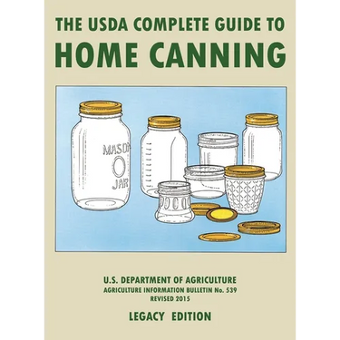 The USDA Complete Guide To Home Canning (Legacy Edition): The USDA's Handbook For Preserving, Pickling, And Fermenting Vegetables, Fruits, and Meats -