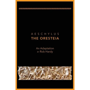 Aeschylus The Oresteia: An Adaptation by Rob Hardy