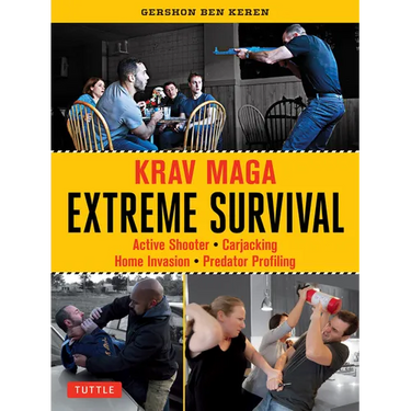 Krav Maga Extreme Survival: Active Shooter * Carjacking * Home Invasion * Predator Profiling