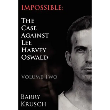 Impossible: The Case Against Lee Harvey Oswald (Volume Two)