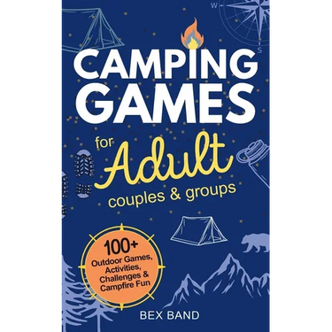Camping Games for Adults: Couples and Groups 100+ Outdoor Games, Activities, Challenges & Campfire Fun