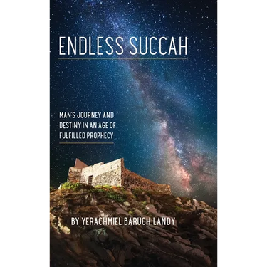 Endless Succah: Man's Journey and Destiny in an Age of Fulfilled Prophecy