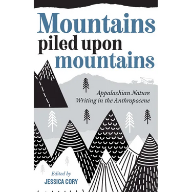 Mountains Piled Upon Mountains: Appalachian Nature Writing in the Anthropocene