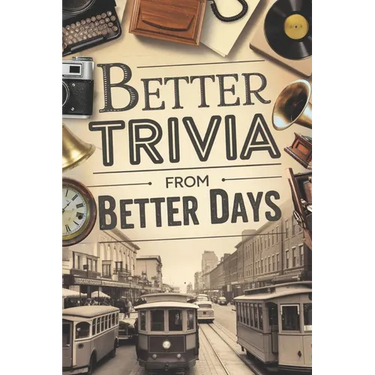 Better Trivia from Better Days: Memory Boosting Questions for Seniors from the 1960s-Y2K - History, Movies, Geography, Pop Culture, Sports and More!