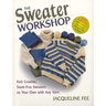 The Sweater Workshop: Knit Creative, Seam-Free Sweaters on Your Own with Any Yarn