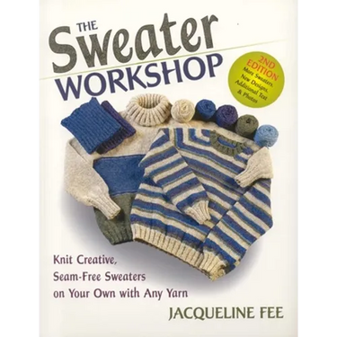 The Sweater Workshop: Knit Creative, Seam-Free Sweaters on Your Own with Any Yarn