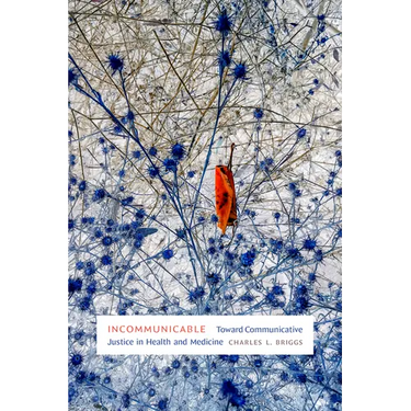 Incommunicable: Toward Communicative Justice in Health and Medicine