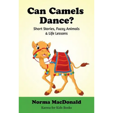 Can Camels Dance?: Short Stories, Fuzzy Animals and Life Lessons